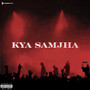 Kya Samjha (Explicit)