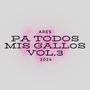 PA TODOS MIS GALLOS vol.3 (Explicit)