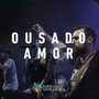 Ousado Amor (Ao Vivo)