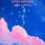 VENUS DANCING IN THE NIGHT SKY (Explicit)