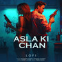 Asla Ki Chan (Lofi)