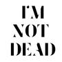 I'M NOT DEAD