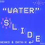 WATER SLIDE (feat. Neako)