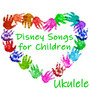 Disney Songs for Children - Ukulele