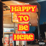 Happy To Be Here. (Explicit)