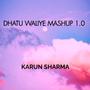 Dhatu Waliye Mashup 1.0 (feat. Jk Chauhan)