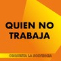 Quien No Trabaja