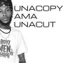 Unacopy Ama Unacut. (Explicit)