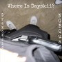 Where Is Dayskii? (Explicit)