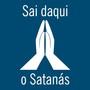 Sai Daqui o Satanás