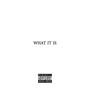WHAT IT IS (Explicit)