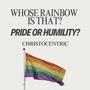 Whose Rainbow is That? (Pride or Humility?)