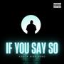 If You Say So (House Mix) [Explicit]