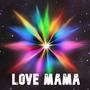 LOVE MAMA