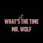 what's the time Mr. Wolf