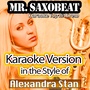 Mr. Saxobeat (Karaoke Version in the Style of Alexandra Stan)