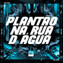 PLANTÃO NA RUA DA ÁGUA (Explicit)