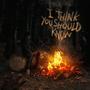 I Think You Should Know (Explicit)