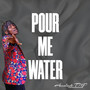 Pour Me Water (Explicit)