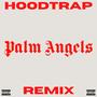 Palm Angels (Hoodtrap Remix) [Explicit]