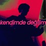 kendimde değilim