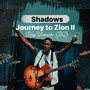 SHADOWS Journey to Zion II (J2Z2)