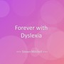 Forever with Dyslexia