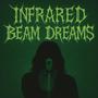 INFRARED BEAM DREAMS (Explicit)