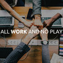 All Work and No Play - Relaxing Music