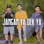 JANGAN YE DEK YA