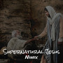 Supernatural Jesus