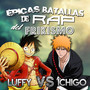 Luffy vs Ichigo (épicas Batallas de Rap del Frikismo T2) [Explicit]