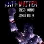 Anti-Matter (feat. Kambino & Joshua Miller)