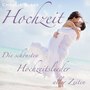 Hochzeit - Die schönsten Hochzeitslieder aller Zeiten