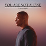 You Are Not Alone