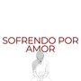 Sofrendo Por Amor (Explicit)