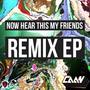 Now Hear This My Friends Remix EP