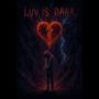 LUV IS DARK (Explicit)
