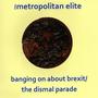 Banging On About Brexit/The Dismal Parade (The Metropolitan Elite)