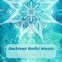 Ambient Reiki Music for Chakra Alignment