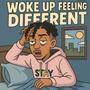 Woke Up Feeling Different (Explicit)