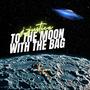 To The Moon With The Bag (Explicit)