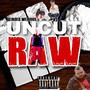 Uncut Raw (Explicit)