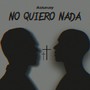 No Quiero Nada