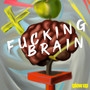 ****ing Brain (Explicit)