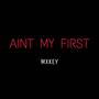 AINT MY FIRST (Explicit)