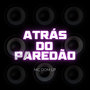 ATRÁS DO PAREDÃO (Explicit)