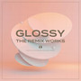 Glossy (the remix works)