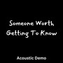 Someone Worth Getting to Know (Acoustic Demo)