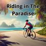 Riding in The Paradise